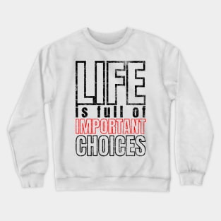 Life is Full of Important Choices Crewneck Sweatshirt